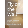 Fly on the Wall: Stories of Therapy for the Self Help Junkie