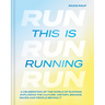 This Is Running: A Celebration of the World of Running, Exploring the Culture, History, Brands, Races and People Behind It
