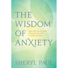 The Wisdom of Anxiety: How Worry and Intrusive Thoughts Are Gifts to Help You Heal