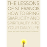 The Lessons of Saint Francis: How to Bring Simplicity and Spirituality into Your Daily Life