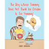 The Boy Whose Tummy Does Not Think Ice Cream is Too Yummy!