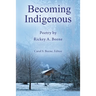 Becoming Indigenous: Poetry by Rickey A. Beene