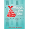 Truth, Lies, and the Single Woman: Dispelling 10 Common Myths