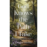 God Knows the Path I Take: If you've ever wondered how you would make it through the day or night, please read on...