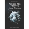 Pandas for Finance: Power Precision: A Comprehensive Guide to Mastering Finance with Pandas