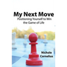 My Next Move: Positioning Yourself to Win the Game of Life