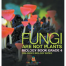 Fungi Are Not Plants - Biology Book Grade 4 Children's Biology Books