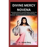 Divine Mercy Novena: Divine Mercy Novena: A powerful Mystery Catholic nine (9) days prayer devotion book, A Deep Meditation, Reflection, Me