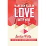 Make Him Fall in Love with You: Become His Secret Obsession