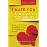 I Hate You (A Love Letter to My Mother): A Journal for Healing Your Mother Wound and Transforming Your Life
