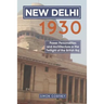 New Delhi 1930: Power, Personalities and Architecture in the Twilight of the British Raj