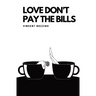 Love Don't Pay the Bills