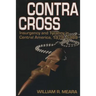 Contra Cross: Insurgency and Tyranny in Central America, 1979 - 1989