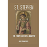 St. Stephen: The Fiery Faith of a Martyr