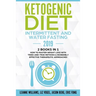 Ketogenic Diet - Intermittent and Water Fasting 2019: 2 Books In 1 - How to Master Weight Loss With Tried-And-True Methods & Incredibly Effective Ther