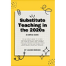 Substitute Teaching in the 2020s: A Simple Guide