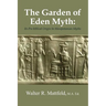 The Garden of Eden Myth: Its Pre-biblical Origin In Mesopotamian Myths