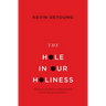 The Hole in Our Holiness: Filling the Gap Between Gospel Passion and the Pursuit of Godliness (Paperback Edition)