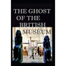 The Ghost of the British Museum