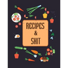 Recipes & Shit: Do It Yourself Cookbook to Note Down Your Favorite Recipes