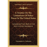 A Treatise On The Limitations Of Police Power In The United States: Considered From Both A Civil And Criminal Standpoint