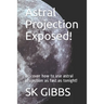 Astral Projection Exposed!: Discover how to use astral projection as fast as tonight!