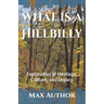 What is a Hillbilly: Exploration of Heritage, Culture, and Legacy