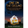 One on the Ground: The Story of One Family Before, During, and After Continental Flight 3407 Crashed into their Home