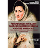 Perspectives on Early Modern Women in Iberia and the Americas: Studies in Law, Society, Art and Literature in Honor of Anne J. Cruz