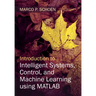 Introduction to Intelligent Systems, Control, and Machine Learning using MATLAB