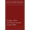 Leathers, Skins and Tools for Artistic Leather Work