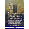 Christian Perfection: The Spiritual Character of a Good Christian Believer; Adherence to God and Holiness, Faith and Sanctity