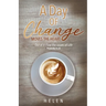 A Day of Change Moves the Heart: Out of It Flow the Issues of Life, Proverbs 4:23