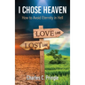 I Chose Heaven: How to avoid eternity in hell