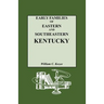 Early Families of Eastern and Southeastern Kentucky and Their Descendants