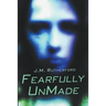Fearfully UnMade