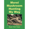 Morel Mushroom Hunting My Way