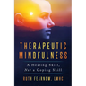 Therapeutic Mindfulness: A Healing Skill, Not a Coping Skill