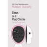 Time is a Flat Circle