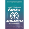 Zero to Launch Podcast Accelerator