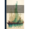 The Tariff: What It Is. How It Works. Whom It Benefits. Protection. Revenue. Free Trade