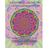 Meditative Geometry: A Sacred Geometry Coloring Book: A Sacred Geometry Coloring Book: Contemplate the Eternal Patterns