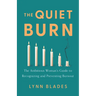 The Quiet Burn: The Ambitious Woman's Guide to Recognizing and Preventing Burnout