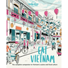 Lonely Planet Eat Vietnam: Restaurant Etiquette & Customs Best Places to Dine & Must-Try Specialties Local Foodie Neighbourhoods Authentic & Immersive