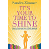 It's Your Time to Shine: How to Overcome Fear of Public Speaking, Develop Authentic Presence and Speak from Your Heart