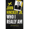 John Hinckley Jr.: Who I Really Am