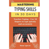 Mastering Typing Skills in 30 Days: Teaches Typing - Use 10 fingers to type quickly and accurately