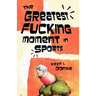 The Greatest Fucking Moment In Sports