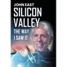 SILICON VALLEY the Way I Saw It