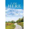 I Am: HERE: My Faith Journey as a Survivor